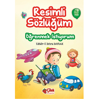 Öğrenmek Istiyorum / Resimli Sözlüğüm (0-3 Yaş) F. Zehra Bayrak