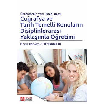 Öğrenmenin Yeni Paradigması Coğrafya Ve Tarih Temelli Konuların Disiplinlerarası Yaklaşımla Öğretimi Merve Görkem