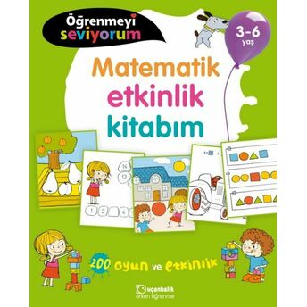 Öğrenmeyi Seviyorum - Matematik Etkinlik Kitabım 3-6 Yaş Kolektif