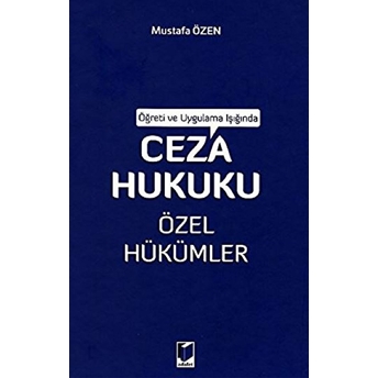 Öğreti Ve Uygulama Işığında Ceza Hukuku Özel Hükümler Ciltli Mustafa Özen