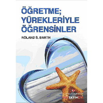 Öğretme; Yürekleriyle Öğrensinler Roland S. Barth