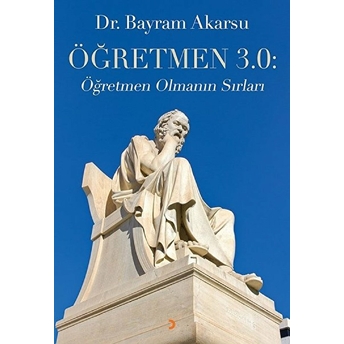 Öğretmen 3.0: Öğretmen Olmanın Sırları - Bayram Akarsu