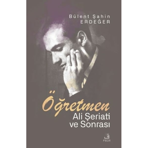 Öğretmen - Ali Şeriati Ve Sonrası Bu¨lent Şahin Erdeğer