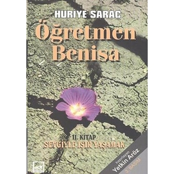 Öğretmen Benisa 2. Kitap: Sevgiyle Işır Yaşamak-Huriye Saraç