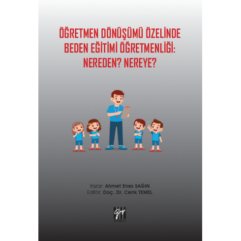 Öğretmen Dönüşümü Özelinde Beden Eğitimi Öğretmenliği: Nereden? Nereye? Ahmet Enes Sağın