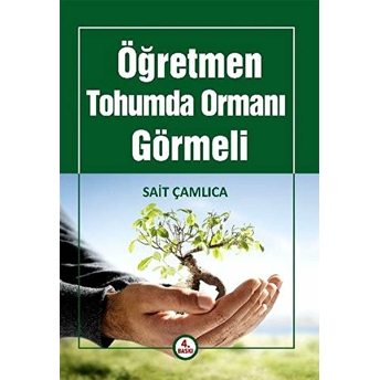 Öğretmen Tohumda Ormanı Görmeli Sait Çamlıca