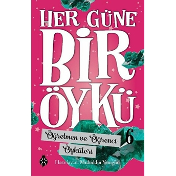 Öğretmen Ve Öğrenci Öyküleri - Her Güne Bir Öykü 6 Muhiddin Yenigün