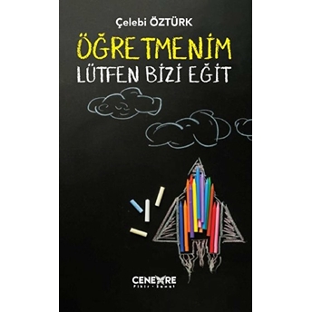 Öğretmenim Lütfen Bizi Eğit Çelebi Öztürk