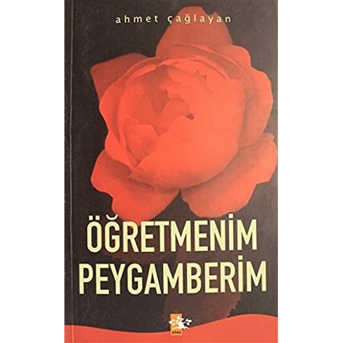 Öğretmenim Peygamberim Ahmet Çağlayan