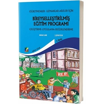 Öğretmenler, Uzmanlar, Aileler Için Bireyselleştirilmiş Eğitim Proğramı Hakan Sarı, Ş. Şenay Ilik