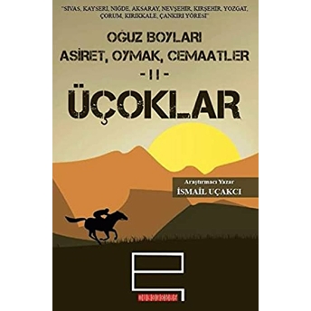 Oğuz Boyları Aşiret, Oymak, Cemaatler 2 - Üçoklar Ismail Uçakçı