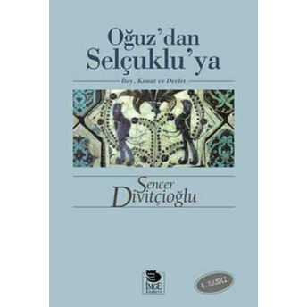 Oğuz’dan Selçuklu’ya Boy, Konat Ve Devlet Sencer Divitçioğlu