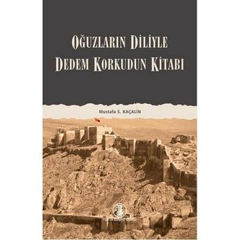 Oğuzların Diliyle Dedem Korkudun Kitabı Mustafa S. Kaçalin