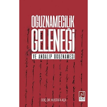 Oğuznamecilik Geleneği Ve Andalıp Oğuznamesi Mustafa Aça