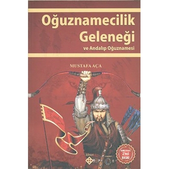 Oğuznamecilik Geleneği Ve Andalıp Oğuznamesi Mustafa Aça