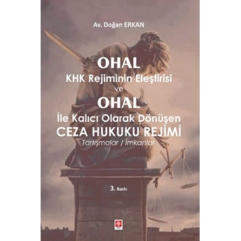 Ohal Khk Rejiminin Eleştirisi Ve Ohal Ile Kalıcı Olarak Dönüşen Ceza Hukuku Rejimi Doğan Erkan