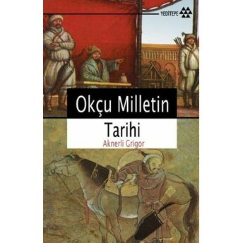 Okçu Milletin Tarihi Aknerli Grigor