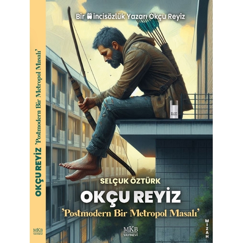 Okçu Reyiz Postmodern Bir Metropol Masalı Selçuk Öztürk