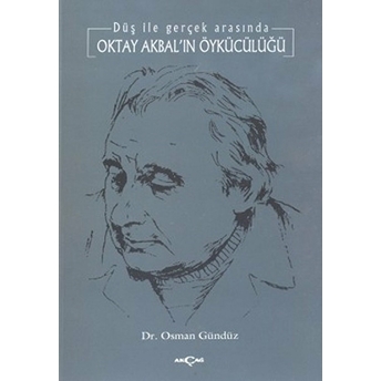 Oktay Akbal'ın Öykücülüğü Düş Ile Gerçek Arasında Osman Gündüz