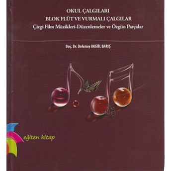 Okul Çalgıları Blok Flüt Ve Vurmalı Çalgılar - (Çizgi Film Müzikleri-Düzenlemeler Ve Özgün Parçalar)-Dolunay Akgül Barış