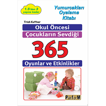 Okul Öncesi Çocukların Sevdiği 365 Oyunlar Ve Etkinlikler Trish Kuffner