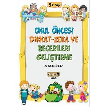 Okul Öncesi Dikkat - Zeka Ve Becerileri Geliştirme - Ayşegül Seçkiner