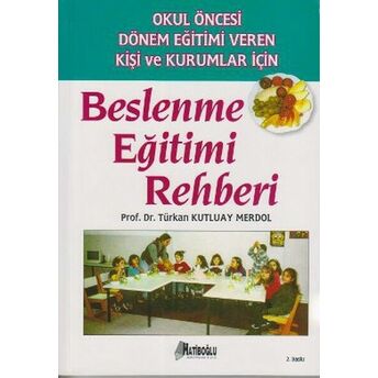 Okul Öncesi Dönem Eğitimi Veren Kişi Ve Kurumlar Için Beslenme Eğitimi Rehberi Türkan Kutluay Merdol