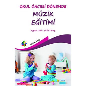 Okul Öncesi Dönemde Müzik Eğitimi Ayperi Dikici Sığırtmaç