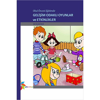 Okul Öncesi Eğitimde Gelişim Odaklı Oyunlar Ve Etkinlikler Elif Çelebi Öncü