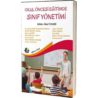 Okul Öncesi Eğitimde Sınıf Yönetimi Ayşegül Şakır Selimhocaoğlu, Deniz Ekici Vural, Derya Şahin, Elif Mercan Uzun, Kazım Alat, Meral Beşgen Ergişi, Merve Gangal, Naim Ünver, Nilay Ölekli, Suat Kol, Şakire Ocak Karabay, Zeynep Alat