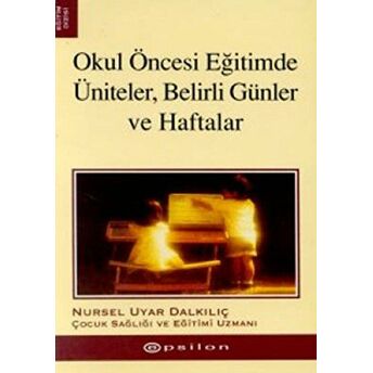 Okul Öncesi Eğitimde Üniteler, Belirli Günler Ve Haftalar Nursel Uyar Dalkılıç