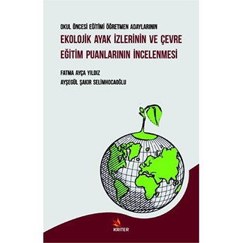 Okul Öncesi Eğitimi Öğretmen Adaylarının Ekolojik Ayak Izlerinin Ve Çevre Eğitim Puanlarının Incelenmesi Fatma Ayça Yıldız