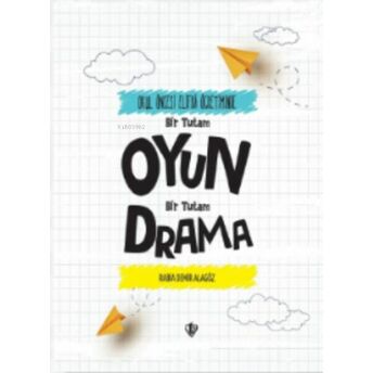 Okul Öncesi Elifba Öğretiminde; Bir Tutam Oyun Bir Tutam Drama Rabia Demir Alagöz