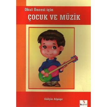 Okul Öncesi Için Çocuk Ve Müzik Gülçin Alpöge