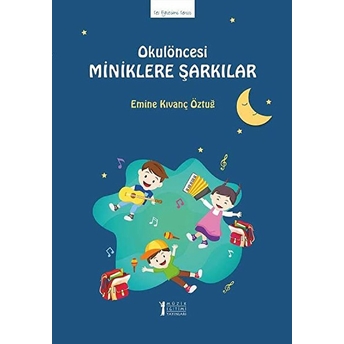 Okul Öncesi Miniklere Şarkılar Emine Kıvanç Öztuğ