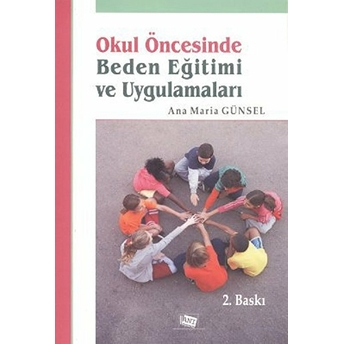 Okul Öncesinde Beden Eğitimi Ve Uygulamaları - Ana Maria Günsel