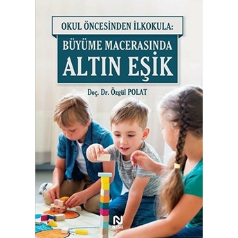 Okul Öncesinde Ilkokula: Büyüme Macerasında Altın Eşik Özgül Polat