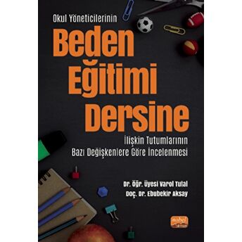 Okul Yöneticilerinin Beden Eğitimi Dersine Ilişkin Tutumlarının Bazı Değişkenlere Göre Incelenmesi Varol Tutal