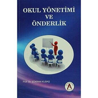 Okul Yönetimi Ve Önderlik Şükran Kılbaş Köktaş