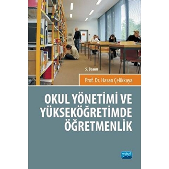 Okul Yönetimi Ve Yüksek Öğretimde Öğretmenlik-Hasan Çelikkaya