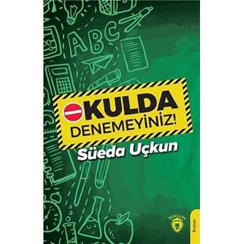 Okulda Denemeyiniz! Süeda Uçkun