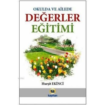 Okulda Ve Ailede Değerler Eğitimi Hurşit Ekinci