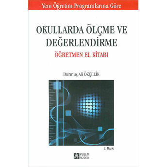 Okullarda Ölçme Ve Değerlendirme Öğretmen El Kitabı / Durmuş Ali Özçelik Durmuş Ali Özçelik