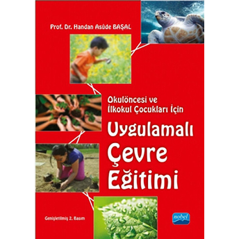 Okulöncesi Ve Ilkokul Çocukları Için Uygulamalı Çevre Eğitimi Handan Asüde Başal