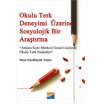 Okulu Terk Deneyimi Üzerine Sosyolojik Bir Araştırma Ankara Kent Merkezi Genel Liselerde Okulu Mine Gözübüyük Tamer