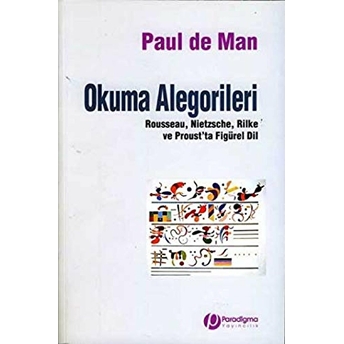 Okuma Alegorileri Rousseau Nietzsche Rilke Ve Prous'ta Figürel Dil Paul De Man