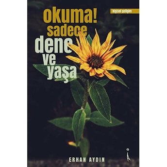 Okuma! Sadece Dene Ve Yaşa