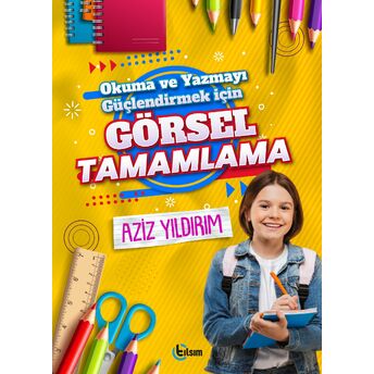 Okuma Ve Yazmayı Güçlendirmek Için Görsel Tamamlama Aziz Yıldırım