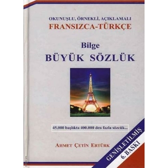 Okunuşlu, Örnekli, Açıklamalı Bilge Büyük Sözlük (Fransızca - Türkçe) Cilt:1 Ahmet Çetin Ertürk