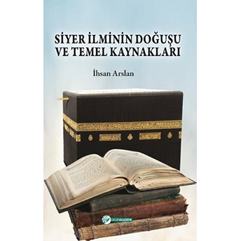 Okur Akademi Siyer Ilminin Doğuşu Ve Temel Kaynakları - Ihsan Arslan